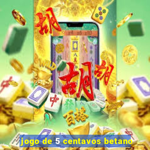 jogo de 5 centavos betano